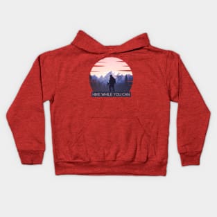 HIKE WHILE YOU CAN Kids Hoodie